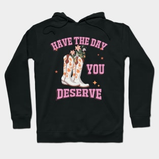 Have The Day You Deserve Positive Vibes Powerful Womens Quote Hoodie